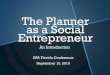 The Planner as a Social Entrepreneur · The Planner as a Social Entrepreneur APA Florida Conference September 10, 2015 An Introduction