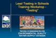 Lead Testing in Schools Training Workshop - “Testing”...Inventory all Drinking Water Sinks and Fountains. • Check all water coolers to ensure they do not have a lead lined tank