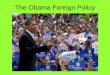 The Obama Foreign Policy - North Allegheny School District · relations between the Islamic world and the United States and promoting Middle ... Attack on Benghazi Embassy, Libya