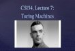 CS154, Lecture 7Theorem: Every Multitape Turing Machine can be transformed into a single tape Turing Machine. Theorem: L is decidable iff both L and L are recognizable