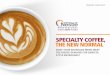 SPECIALTY COFFEE, THE NEW NORMAL · “coffee is a lot more than just a drink; it’s something happening. it gives you time, but not ... great expectations: customization more than
