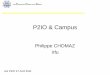 P2IO & Campus · 2011. 4. 27. · – Saclay Sud (Synergium, bureaux, labo, …) – Orme (Cilex, Soleil, Spatial, …) • Accueil des partenaires en continuité entre l’Orme et