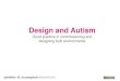 Design and Autism - Design for autism is primarily a sensory challenge ... ¢â‚¬¢ Repeated behaviour ¢â‚¬¢