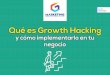 Qué es Growth Hackinggmarketing.co/pdf/4-que-es-growth-hacking-y-como... · 2019. 4. 29. · Growth Hacking. En sus palabras, el Growth Hacking “es el marketing orientado a experimentos”