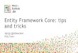 Entity Framework Core: tips and tricks€¦ · Entity Framework Core: tips and tricks. Migrations.Designer.cs (could be deleted) [Migration("20181124143113_Initial")] partial class