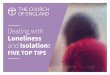 Dealing with Loneliness Isolation · Loneliness and Isolation: FIVE TOP TIPS. 1. Pray – light a candle, if safe, and pray for hope, faith and strength to keep loving and caring