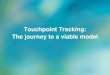 Touchpoint Tracking: The journey to a viable model€¦ · ROI Analysis Results Presentation Pre Questionnaire Mobile Tracking . 13 Would it work? 14 Case Study •400 people •8