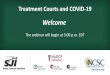 Welcome []...Treatment Courts and COVID-19 Welcome The webinar will begin at 3:00 p.m. EDT