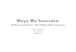 Ways We Innovate - hellofuture.co€¦ · Ways We Innovate: 18 Ways to Build Your Next Billion Dollar Business By Chris Kalaboukis CEO, hellofuture ... For example, one of the most
