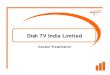Dish TV India Limited - aceanalyser.com Meet/132839_20120119.pdf · Dish TV Tata Sky Sun Direct Big TV Airtel Digital Videocon D2h 14 1.2 3.6 3.3 3.1 1.4 0.5 080.8 11 0.3 0.2 1.1