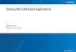 Sharing MATLAB Based Applications€¦ · 3 Generate documentation of your computations and results Package and distribute your MATLAB code to other MATLAB users Provide desktop applications