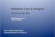 Palliative Care & Hospice - Death with Dignity–Albany€¦ · History of Palliative Care •Hospice in the USA –Volunteer Team to provide supportive care for cancer patients,