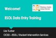 Welcome! ESOL Data Entry Training - ESOL DEPARTMENT · See ESOL Manual –Section 3 •HLS Date •Referral Date •Code = E130 (Press ENTER) •Class Date •Entry Date •Plan Date
