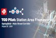 TOD Pilot: Station Area Frameworksu2ctod.jtafla.com/uploads/U2C-TOD-Springfield-Main...August 25 , 2020 TOD Pilot: Station Area Frameworks Presenters Alexander Traversa Planner III