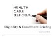 Eligibility & Enrollment Briefingmcdss.co.monterey.ca.us/docs/Final_ACA.pdf · Presentation Overview ... In general all US citizens and legal immigrants must maintain health coverage