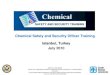 Chemical Safety and Security Officer Training · • ammonium nitrate ... • Chemical hazards – dusts, fumes, mists, vapors, gases ... of health hazards in the work environment
