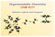 Organometallic Chemistry CHM 4317 and detergentsare made via organometallic catalysis. Organometallic
