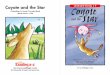 Coyote and the Star LEVELED BOOK • PCoyote and the Star • Level P 9 10The other animals watched Coyote sing and felt sorry for him. No star had ever loved an animal. They knew