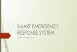 RESPONSE SYSTEM SMART EMERGENCY · Smart Emergency Evacuation System • Monitor the state of the building. • Identify possible hazards. • Communicate with the personnel inside