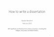 How to write a dissertation · A dissertation is nota diary of things done •It is a report not a diary or lab notebook •Do not write the dissertation in the order in which tasks