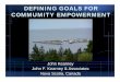 DEFINING GOALS FOR COMMUMITY EMPOWERMENT• Defining goals can be achieved only after there is an understanding of the vision, mission, and principles of the community. • Goals must