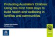 Protecting Australia’s Children - Child Aware€¦ · Protecting Australia’s Children: The First 1000 Days • Indigenous Conceived, Indigenous Led. • Interventional not Observational