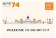WELCOME TO BUDAPEST! · Hans Petter Holen, RIPE 74 Opening Plenary, 8 May 2017 Thank You Working Group Chairs 8 Christian Nina Martin Ondrej Kurtis Joao Address Policy Anti-Abuse