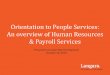 Orientation to People Services: An overview of Human ... … · Orientation to People Services: An overview of Human Resources & Payroll Services 1 Presented at Leadership Development