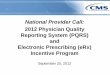 2012 Physician Quality Reporting System (PQRS) and ......2012/09/18  · 3 Agenda CMS Announcements Presentation 2011 PQRS and eRx Incentive Program – Incentive Payments Overview