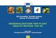 REGIONALISATION FOR PLANT HEALTH WITHIN THE EU · Health and Consumers BASIC EU PLANT HEALTH LEGISLATION Now: Council Directive 2000/29/EC Future: Regulation (EU) 2016/2031 of the