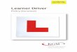 KGM Learner Driver Policy Booklet 10th Nov 2011 JS2 · 2017. 1. 9. · YOUR LEARNER DRIVER POLICY. THIS INFORMATION MUST BE READ CAREFULLY ... The following words or phrases appear