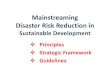 Mainstreaming Disaster Risk Reduction in Sustainable ... · •Mainstreaming DRR in development to be effective should be supported by laws and regulations •Diverse legal-regulatory