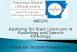 Applying for State Licensure in Audiology and Speech Pathology€¦ · or doctoral degree in speech-language pathology or audiology. See Section 2.8 of the Rules and Regulations