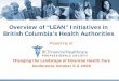 Overview of “LEAN” Initiatives in British Columbia’s Health ......new build initiatives in Kelowna and Vernon Leadership led application vs. projects. Who’s on board to help