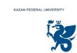 KAZAN FEDERAL UNIVERSITY · Communication&Media Studies 151-200 English Language & Literature 251-300 Education & Training 251-300 Economics & Econometrics 301-350 Arts & Humanities