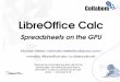 Spreadsheets on the GPU - IWOCL...Michael Meeks  mmeeks, #libreofficedev, irc.freenode.net “Stand at the crossroads and look; ask for the ancient