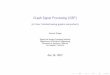 Graph Signal Processing (GSP) - CCIcci.usc.edu/wp-content/uploads/2017/06/Mini-GSP-Overview...\Signal Processing on Graphs: Extending High-Dimensional Data Analysis to Networks and