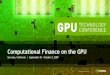 Computational Finance on the GPU · “Computational Finance” means •Learn who uses Computational Finance –Why do the users need it? –What do they do with the information?