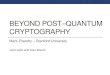 BEYOND POST–QUANTUM CRYPTOGRAPHYmzhandry/docs/talks/BeyondPQC.slides.pdfBeyond Post -Quantum Cryptography Eventually, all computers will be quantum . Adversary may use quantum interactions