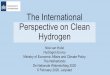 The International Perspective on Clean Hydrogen...• Hydrogen can help overcome many difficult energy challenges • Integrate more renewables, including by enhancing storage options