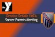 Decatur-DeKalb YMCA Soccer Parents Meeting · Decatur-DeKalb YMCA started the first Youth Soccer program in Georgia in 1968 and has since been one of the leaders in Youth Soccer in