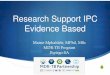 Research Support IPC Evidence Based€¦ · IPC guided by research, studies and evidence-based practices developed to facilitate safe and effective clinical interventions Easy to