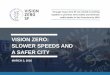 VISION ZERO: SLOWER SPEEDS AND A SAFER CITY · 3/3/2016  · traffic deaths in San Francisco by 2024 ... MARCH 3, 2016 . SLOWER SPEEDS AND A SAFER CITY 1. Vision Zero Accomplishments