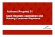 Activant Prophet 21 - Epicor · system setting – Apply Credits in Cash Receipts, customer credits will be automatically be applied to the oldest to newest invoices in cash receipts