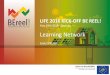 6. BEREEL!-present2 KICK-OFF2 LN 180529 eddyderuwe · LIFE IP CA 2016 BE-REEL! With the contribution of the LIFE financial instrument of the European Union LIFE 2016 KICK-OFF BE REEL!