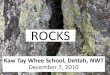 ROCKS - slwb.comROCKS Kaw Tay Whee School, Dettah, NWT December 7, 2010. WHAT ARE ROCKS? Rocks are made of minerals. Raisin Bannock INGREDIENTS. WHAT ARE ROCKS? ROCK INGREDIENTS =