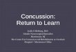 Concussion: Return to Learn · Not aware of return to play protocol ImPACT test was normal so he doesn’t have a concussion anymore She’s not as symptomatic as the last time so