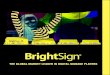 THE GLOBAL MARKET LEADER IN DIGITAL SIGNAGE PLAYERS...Designed exclusively for digital signage, BrightSign’s slim OS delivers superior signage capabilities and exceptional 4K and