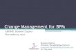 Change Management for BPM - cdn.ymaws.com...Change Management is: An art and a science Adoption => ownership => engagement ... Change Readiness •Common methods include surveys, focus