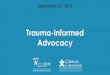 Trauma-Informed Advocacy - Texas Children's Commissiontexaschildrenscommission.gov/media/84214/trauma...What is Trauma Informed and Why does it Matter? ... foster care without being